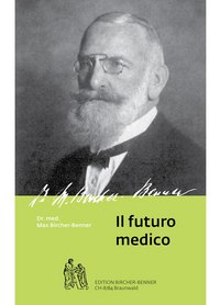 Il futuro medico, Dr.med. Max Bircher-Benner 