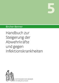 Bircher-Benner Handbuch Nr. 5  zur Steigerung der Abwehrkräfte und gegen Infektionen